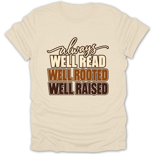 Light tan t-shirt with "always WELL READ WELL ROOTED WELL RAISED" text.
