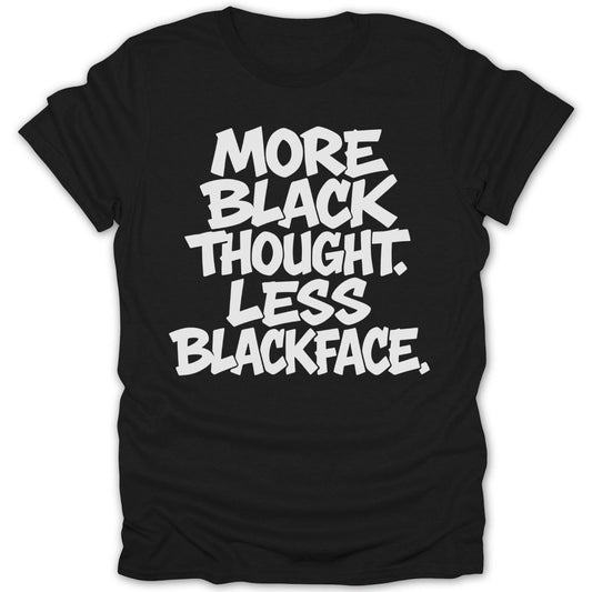 More Black Thought Less Blackface Tee - Zion Threadz