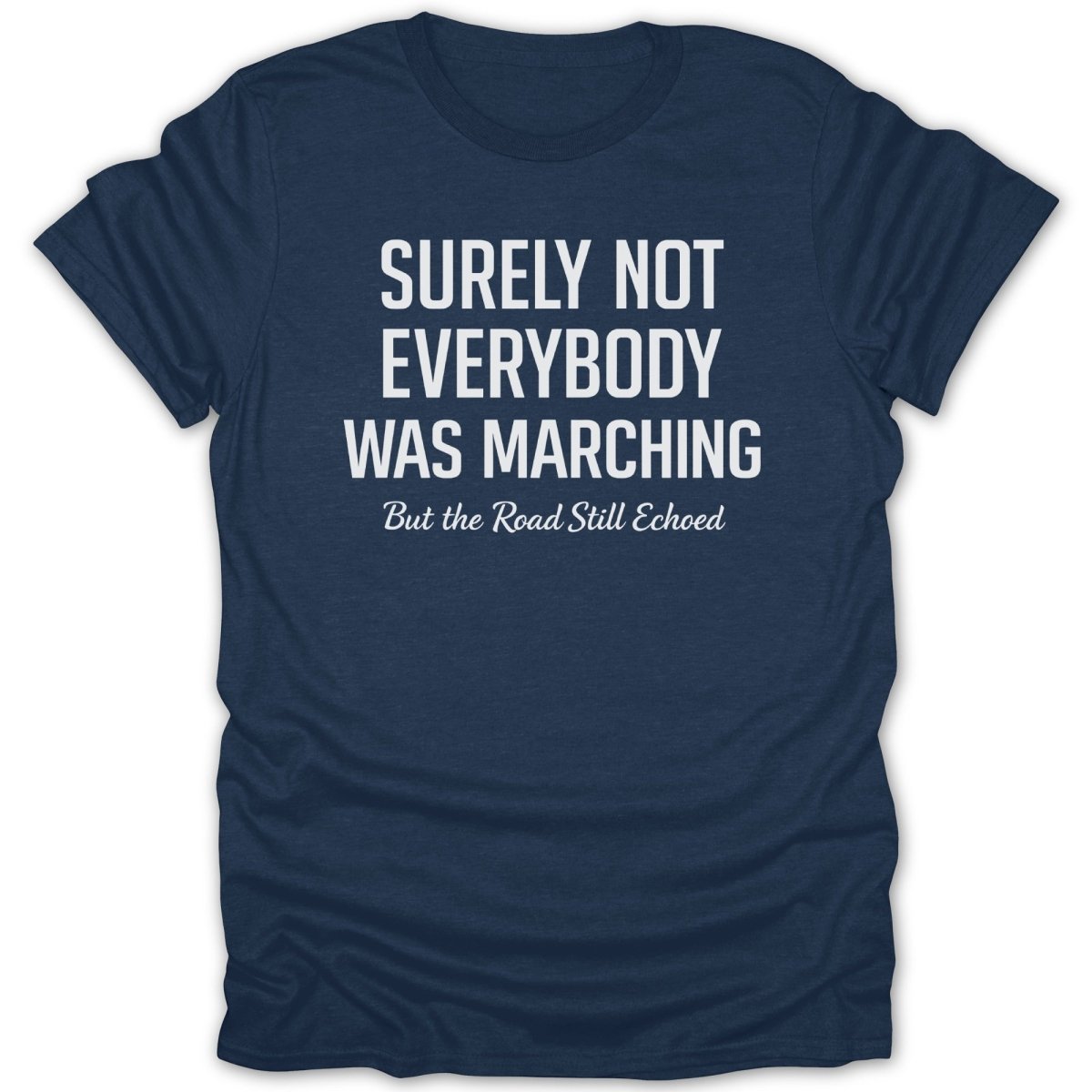 Surely Not Everybody Was Marching Tee - Zion Threadz