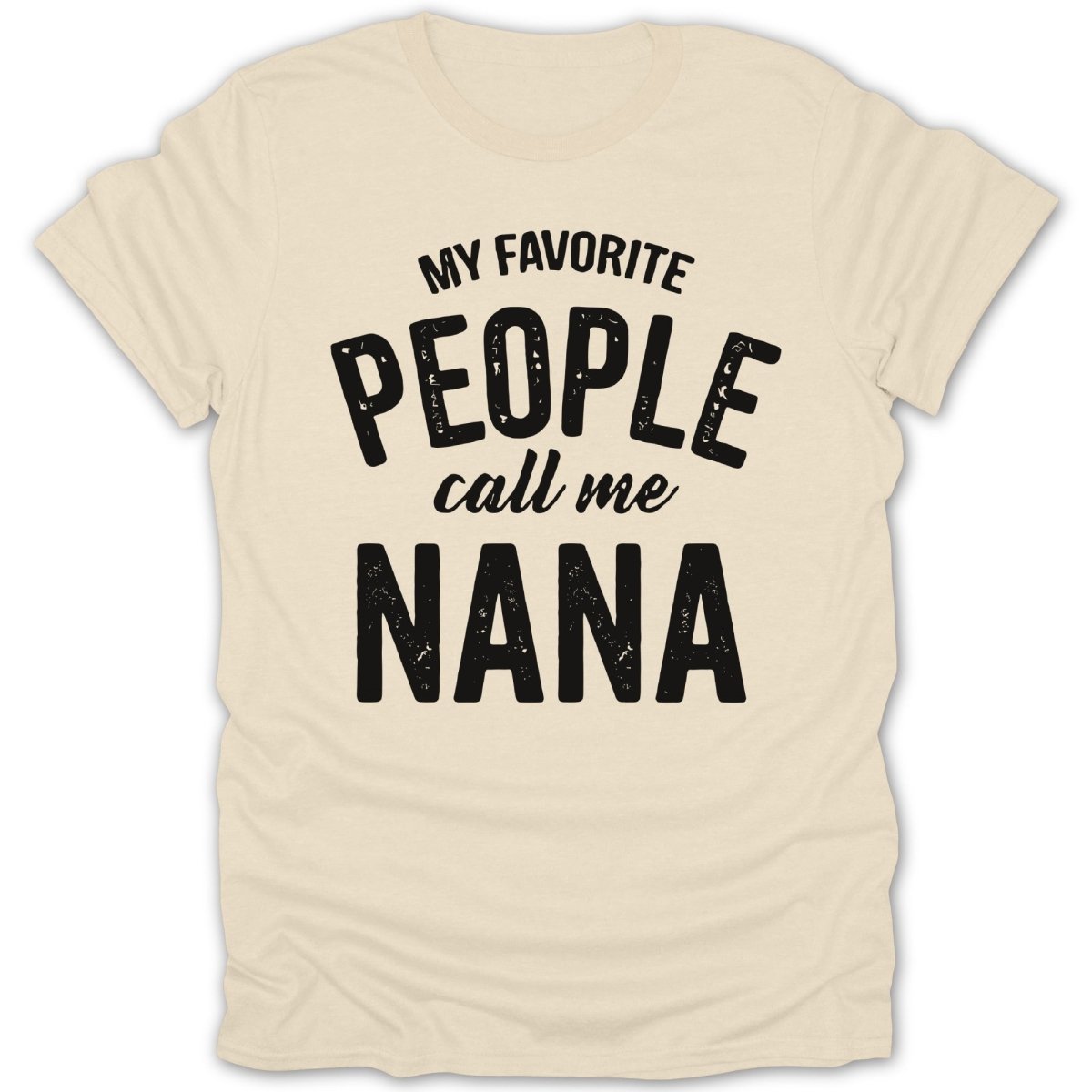 My Favorite People Call Me Nana Tee - Zion Threadz