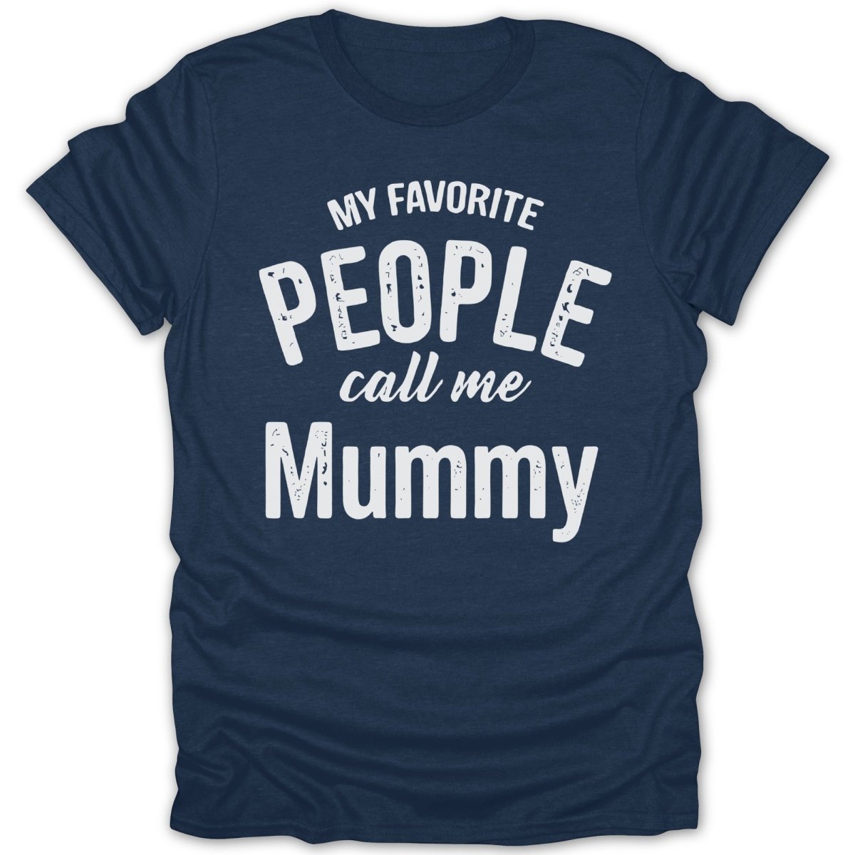 My Favorite People Call Me Mummy Tee - Zion Threadz
