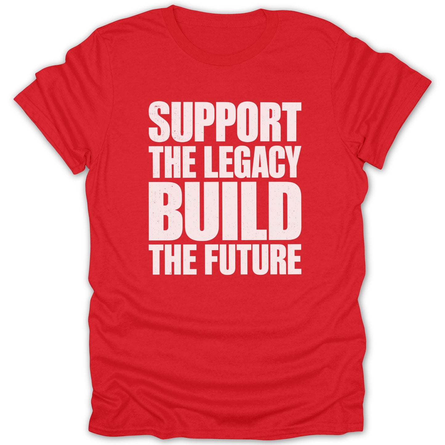 Red t-shirt with white text: "SUPPORT THE LEGACY BUILD THE FUTURE".