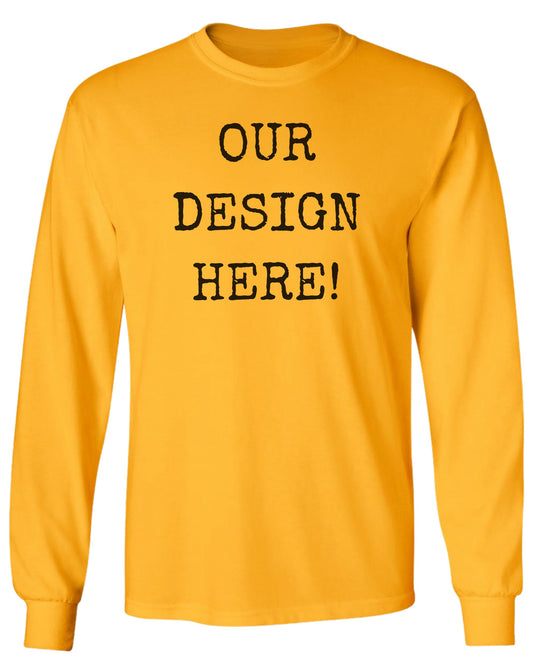 Yellow long-sleeve shirt with black text reading "OUR DESIGN HERE!".
