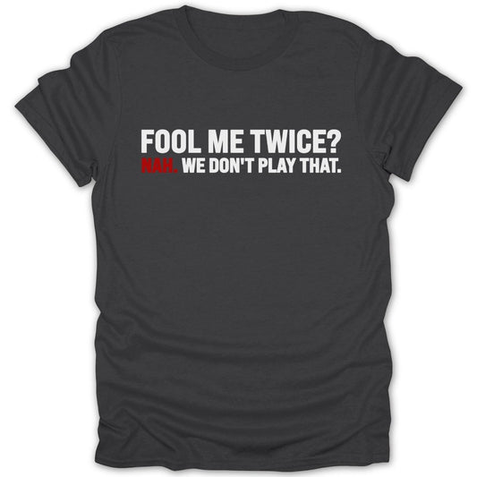 Fool Me Twice? Nah. Tee - Zion Threadz