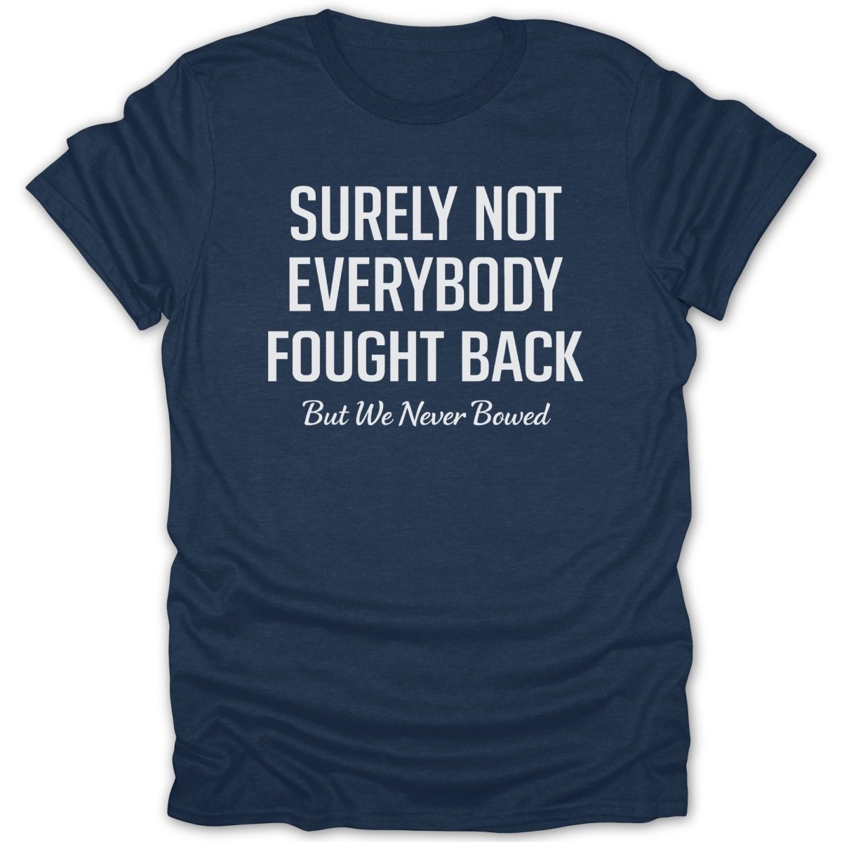 Surely Not Everybody Fought Back Tee - Zion Threadz