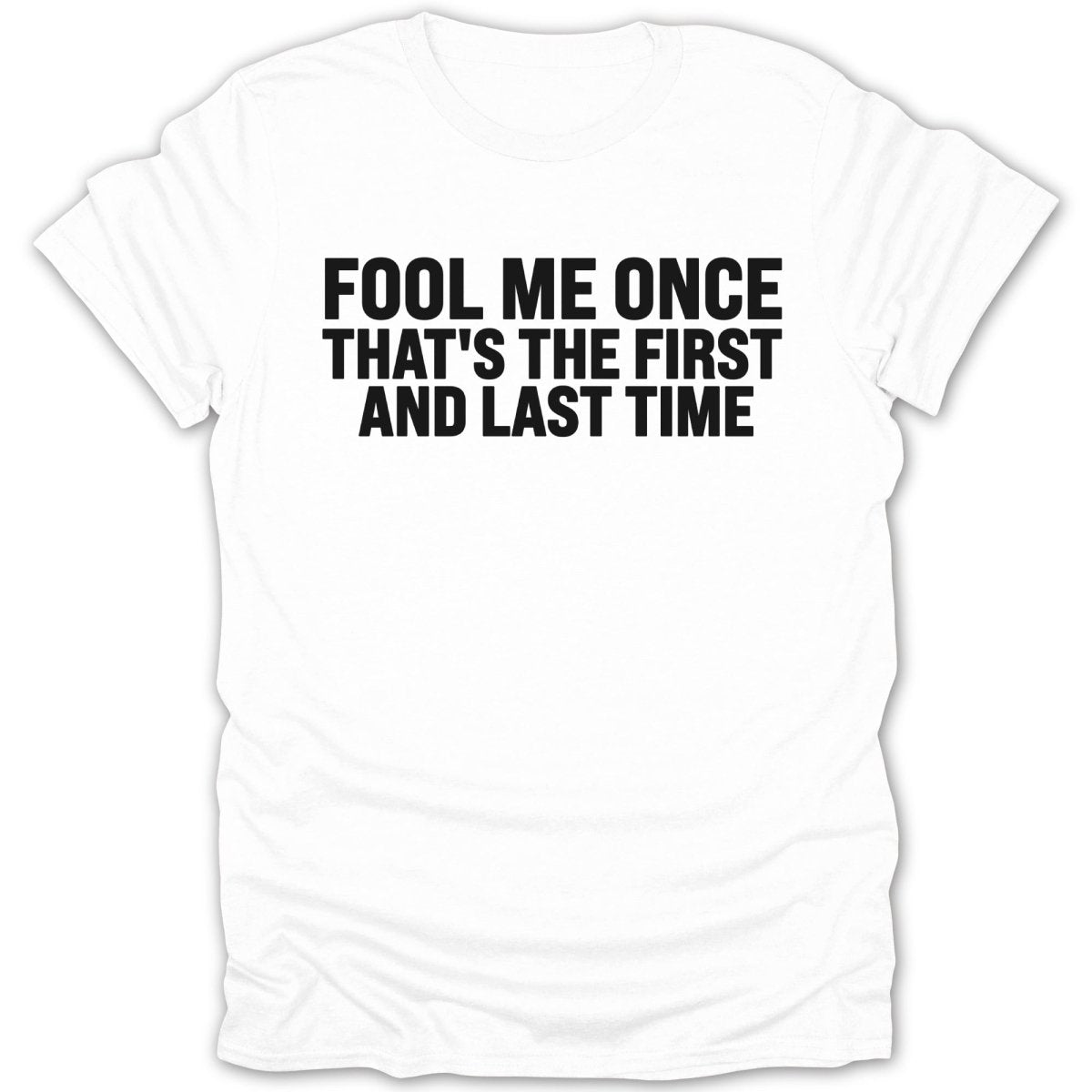 Fool Me Once, Last Time Tee - Zion Threadz