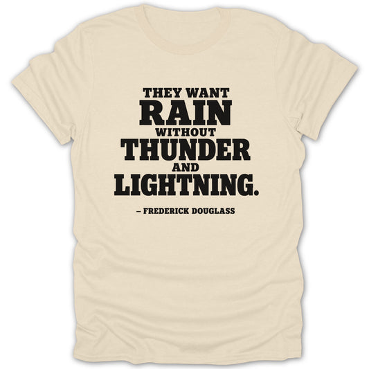 Cream-colored t-shirt featuring black block text that reads, "They want rain without thunder and lightning. - Frederick Douglass."