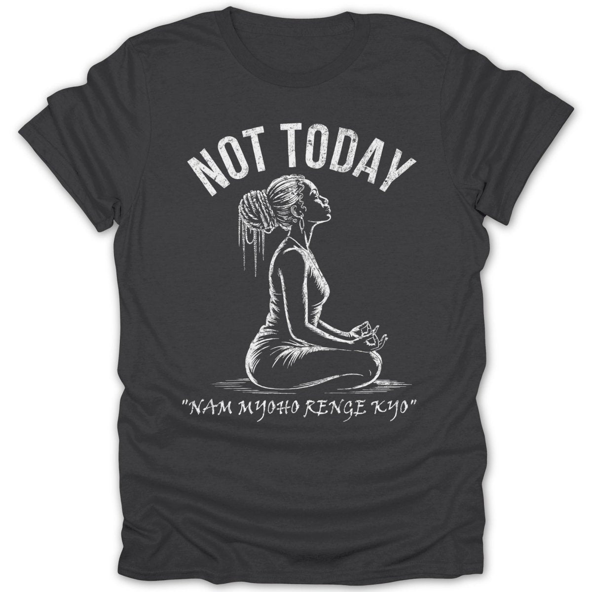 Not Today Meditation Chat Tee - Zion Threadz