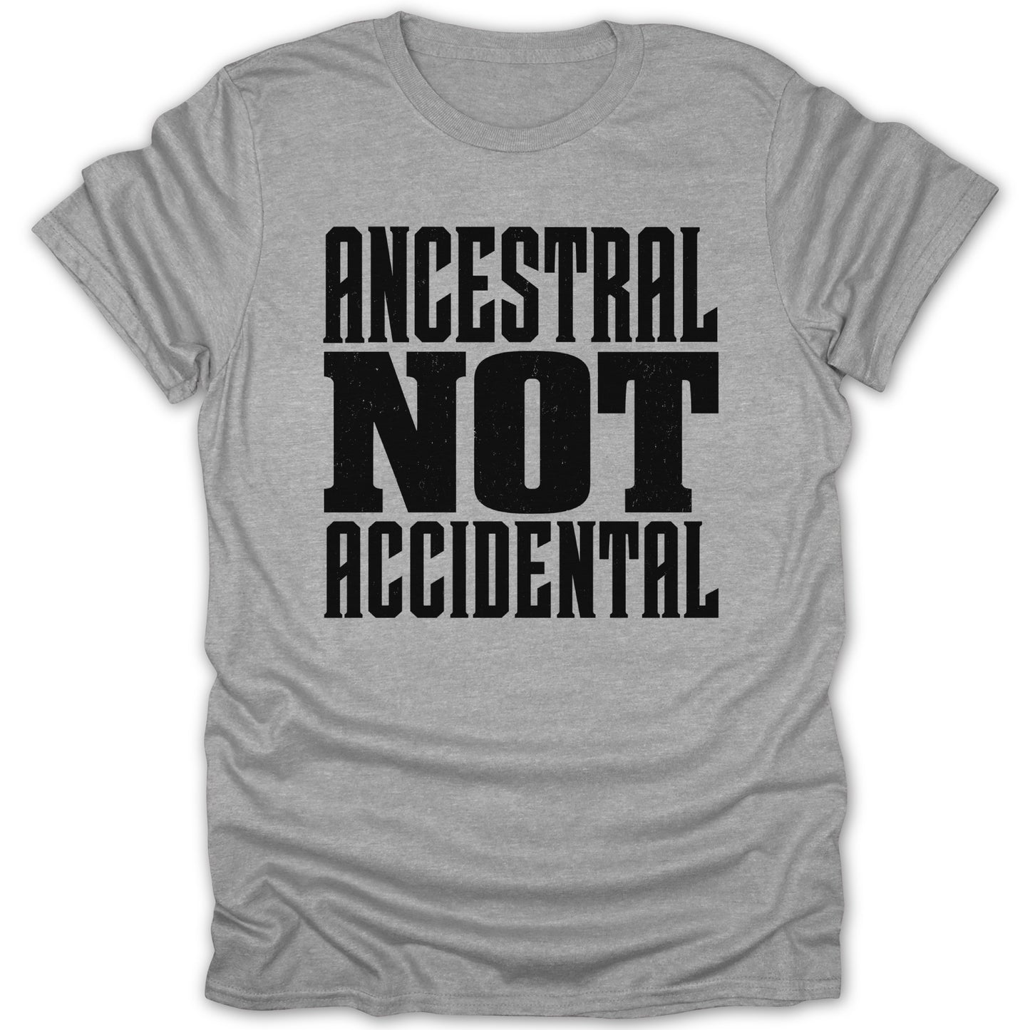 Gray t-shirt with black text "ANCESTRAL NOT ACCIDENTAL".