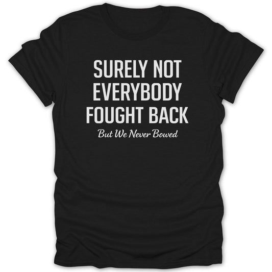 Surely Not Everybody Fought Back Tee - Zion Threadz