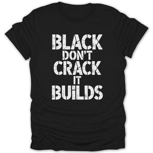 Black Dont Crack It Builds Tee - Zion Threadz