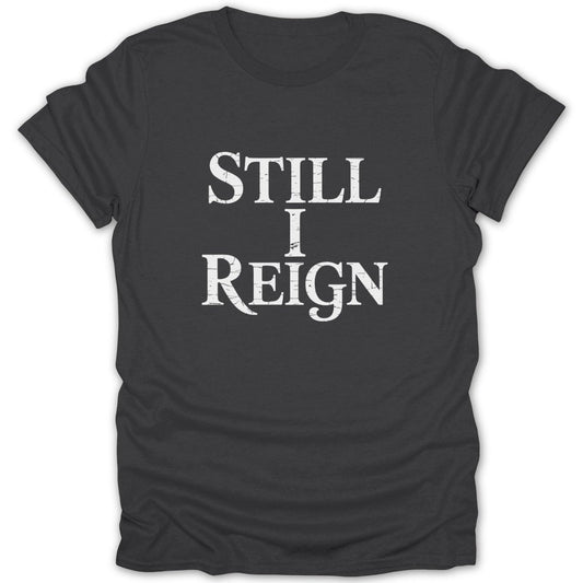 Still I Reign Tee - Zion Threadz