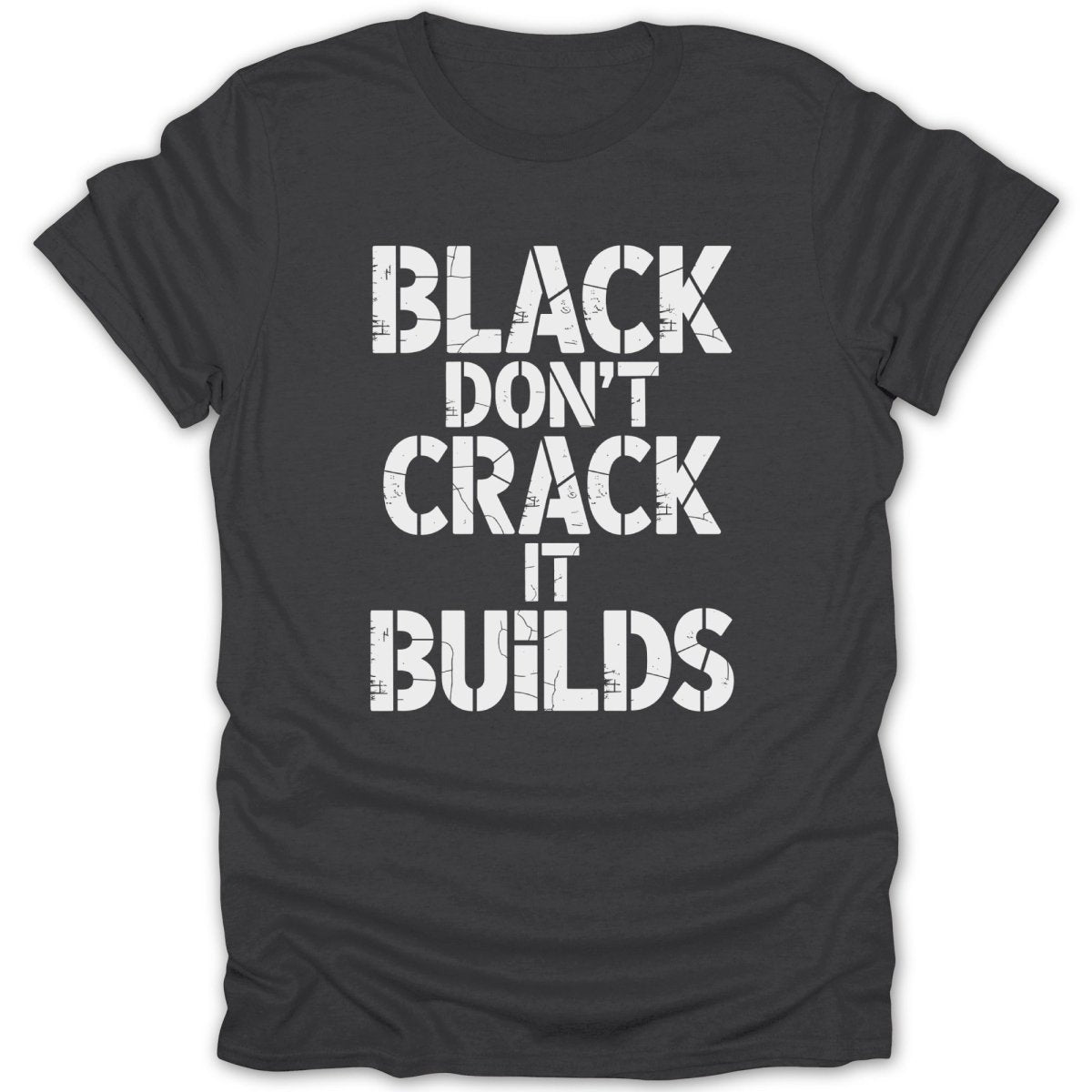 Black Dont Crack It Builds Tee - Zion Threadz