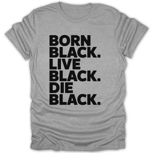 Born Black Live Black Die Black Tee - Zion Threadz