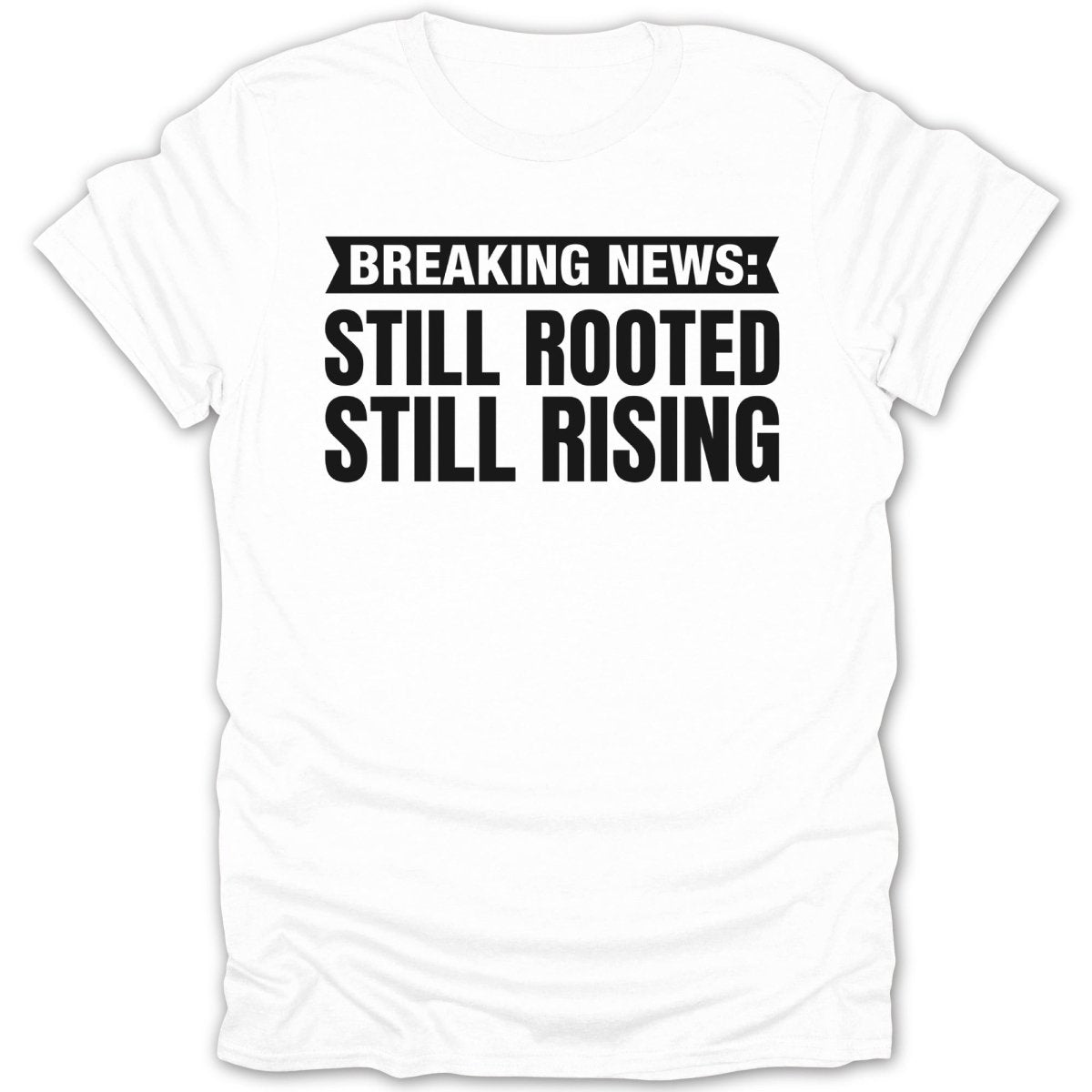 Breaking News Still Rooted Tee - Zion Threadz