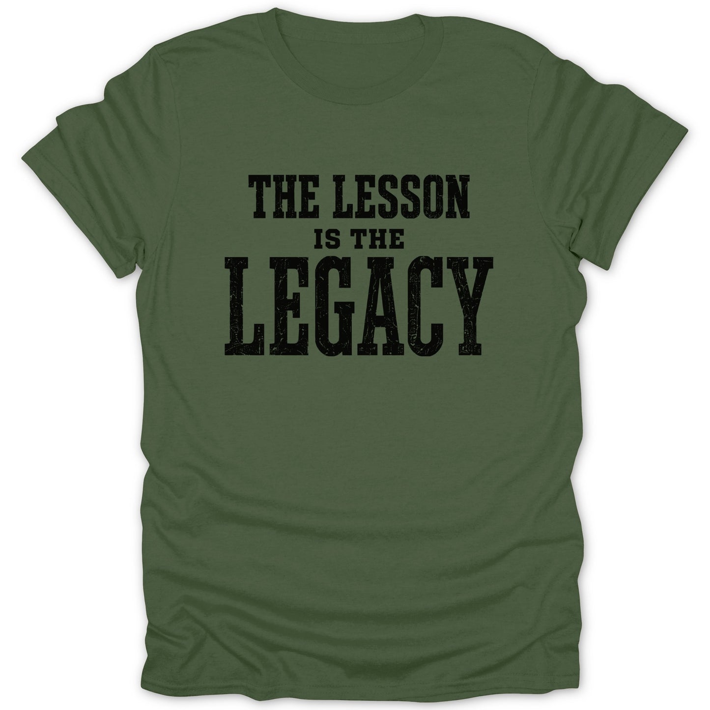 Green t-shirt with black text that reads "THE LESSON IS THE LEGACY".