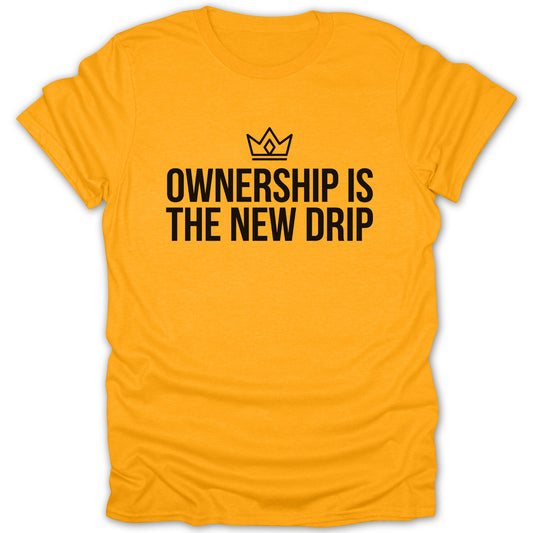 Ownership Is The New Drip Motivational Apparel