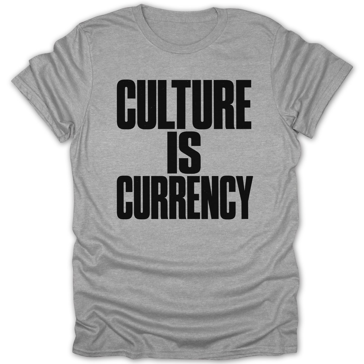 Grey t-shirt with black text that reads "CULTURE IS CURRENCY".