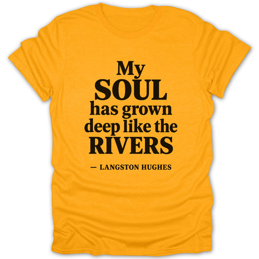 A yellow t-shirt featuring the black quote My soul has grown deep like the rivers by Langston Hughes.