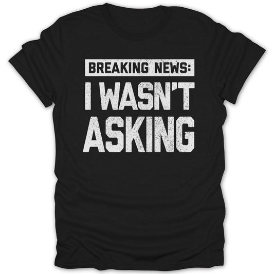 Breaking News I Wasn't Asking Tee - Zion Threadz