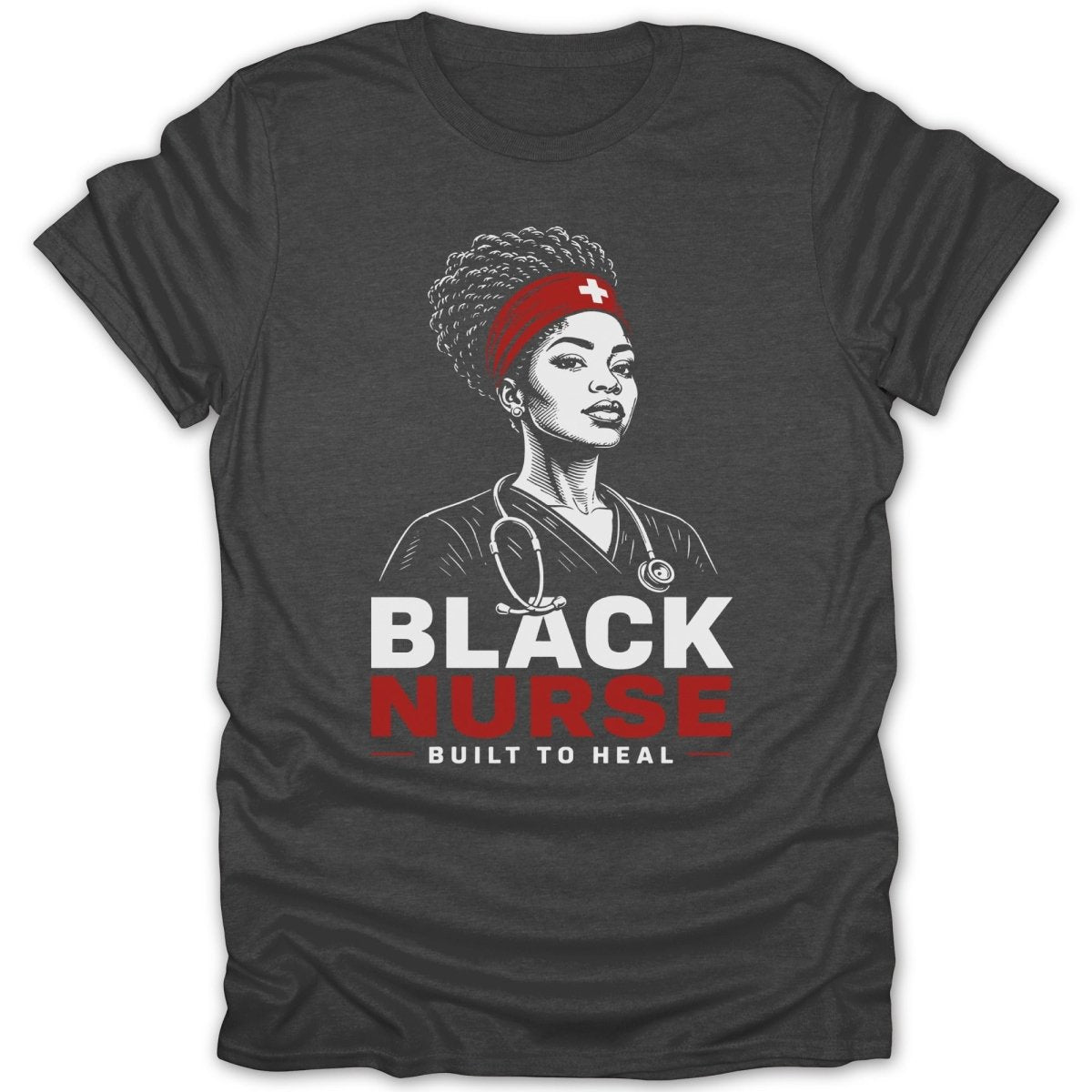 Dark gray t-shirt with graphic of a Black nurse, text reads "BLACK NURSE BUILT TO HEAL".