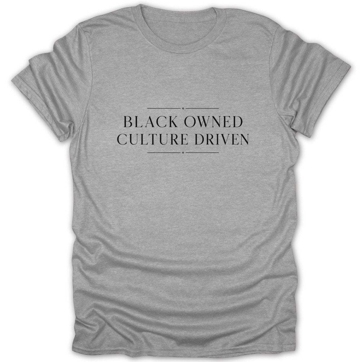 Grey t-shirt with "BLACK OWNED CULTURE DRIVEN" text.