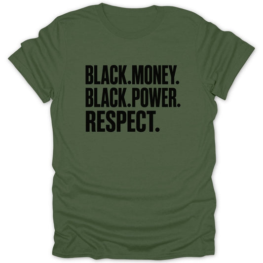 Olive green t-shirt with black text "BLACK.MONEY. BLACK.POWER. RESPECT."