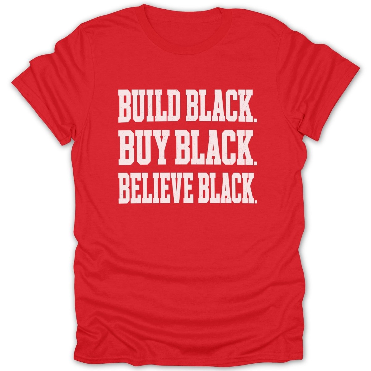 Red t-shirt with white text: BUILD BLACK. BUY BLACK. BELIEVE BLACK.