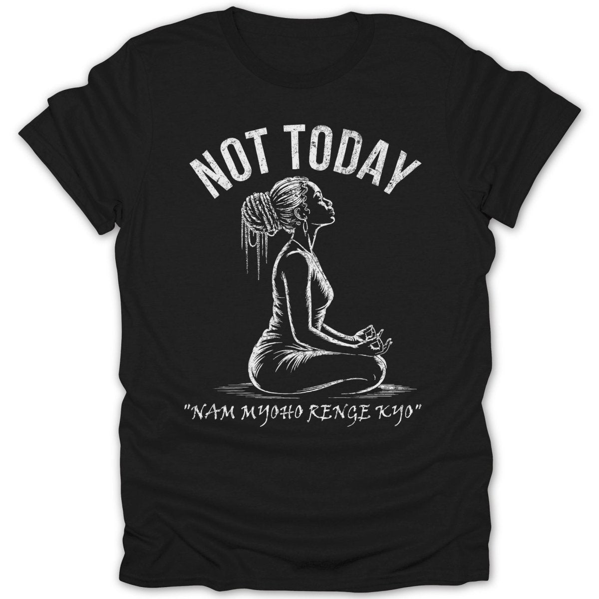 Not Today Meditation Chat Tee - Zion Threadz