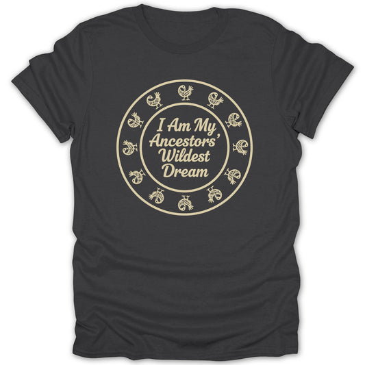 I Am My Ancestors' Wildest Dream Inspirational Shirt