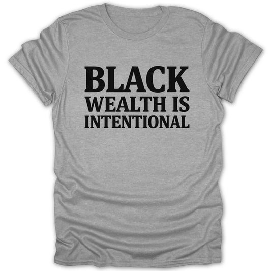 Black Wealth Is Intentional Statement T-shirt