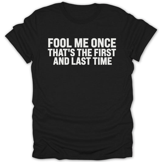 Fool Me Once, Last Time Tee - Zion Threadz