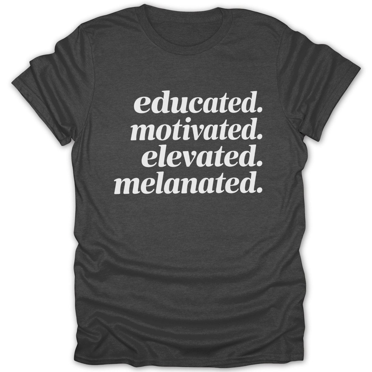 Educated Motivated Elevated Melanated Tee - Zion Threadz
