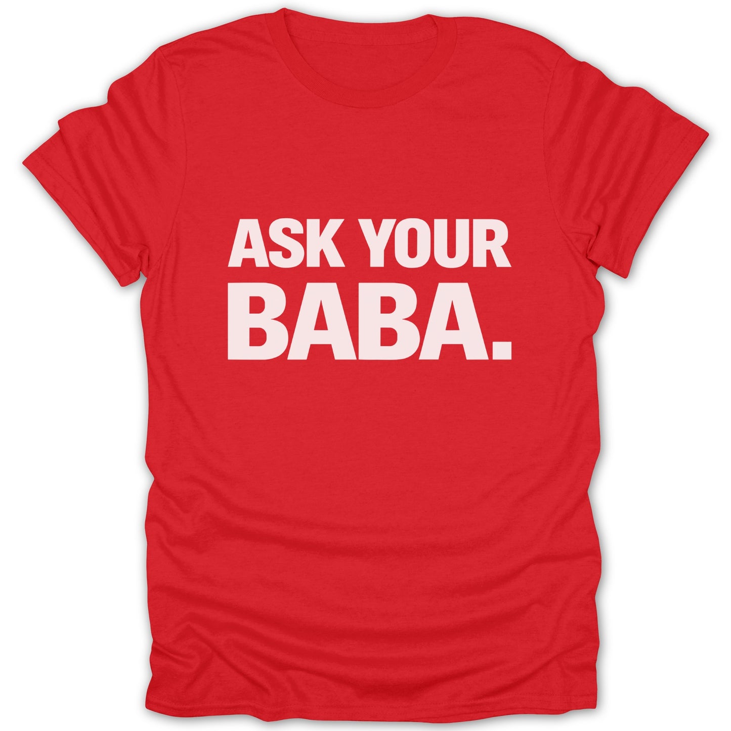 Ask Your Baba Bold Statement T-shirt