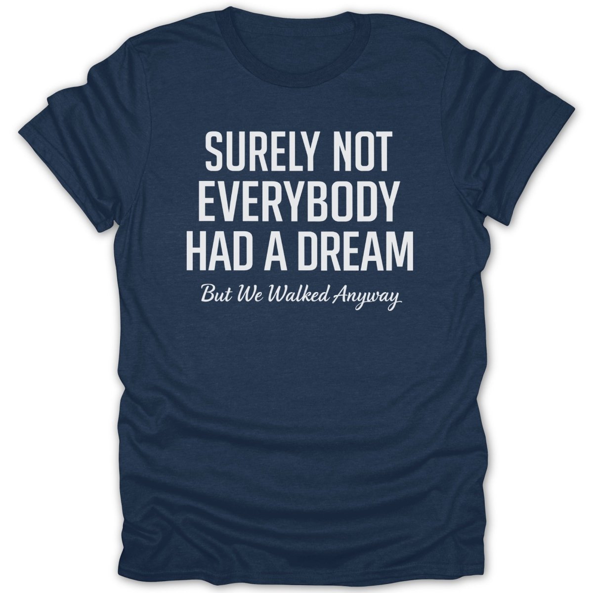 Surely Not Everybody Had a Dream Tee - Zion Threadz