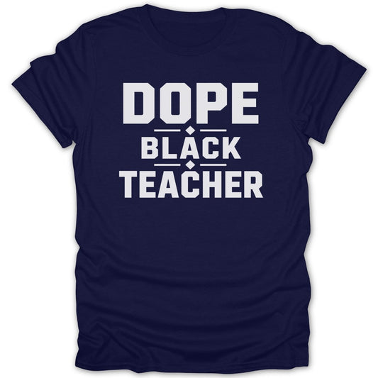 Navy t-shirt with "DOPE BLACK TEACHER" text in white.