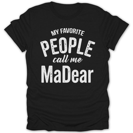 My Favorite People Call Me MaDear Tee - Zion Threadz