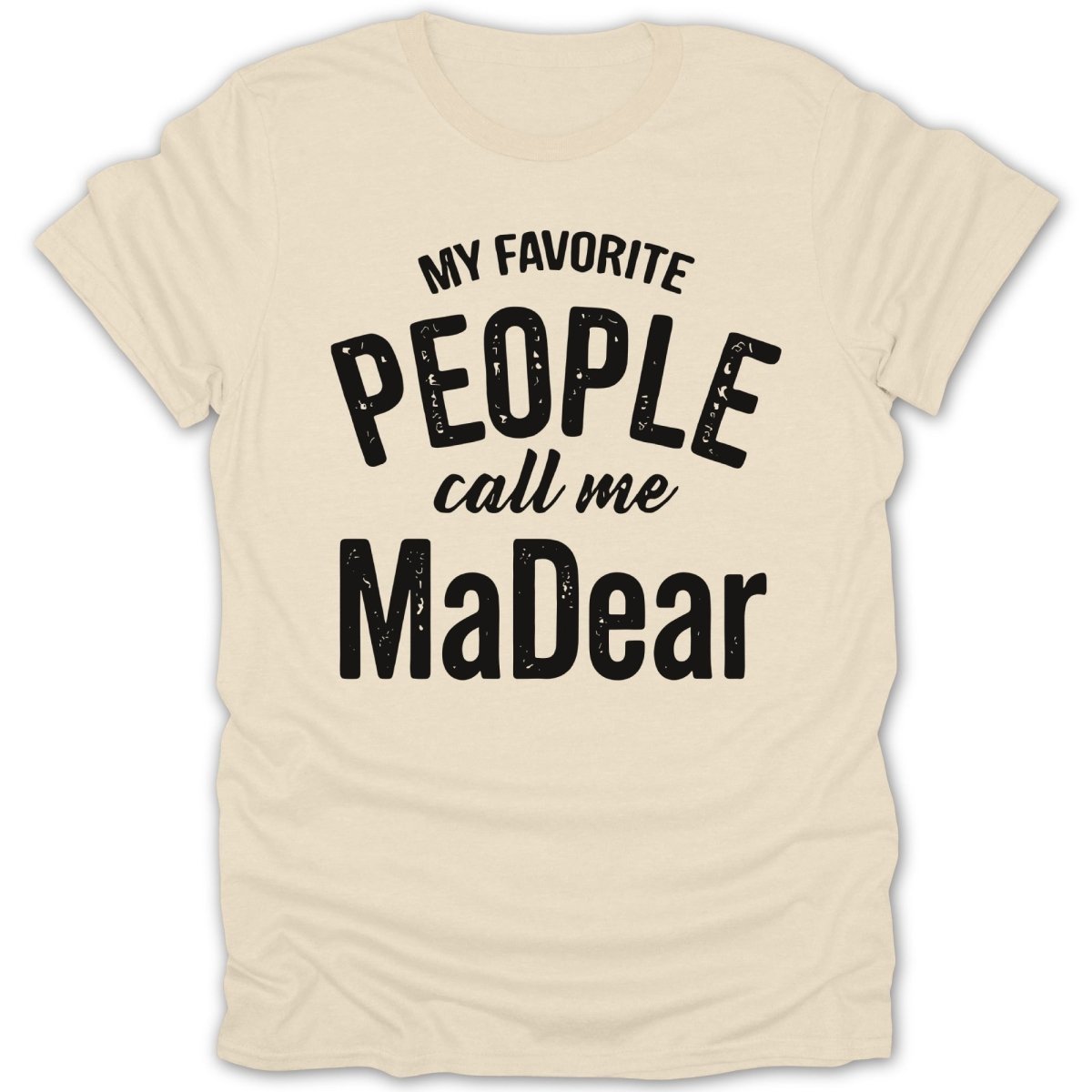 My Favorite People Call Me MaDear Tee - Zion Threadz