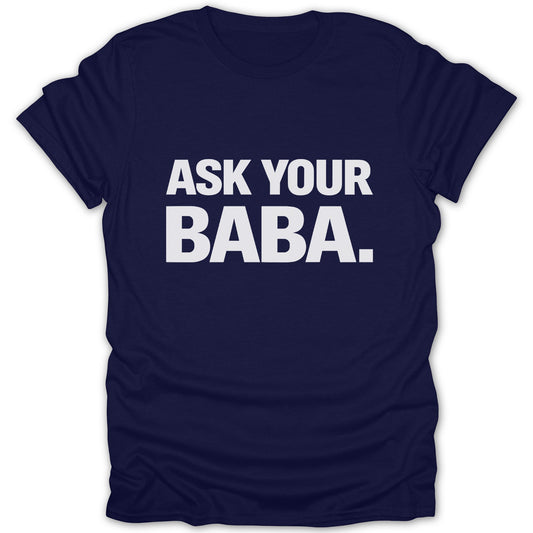Ask Your Baba Funny Quote T-Shirt