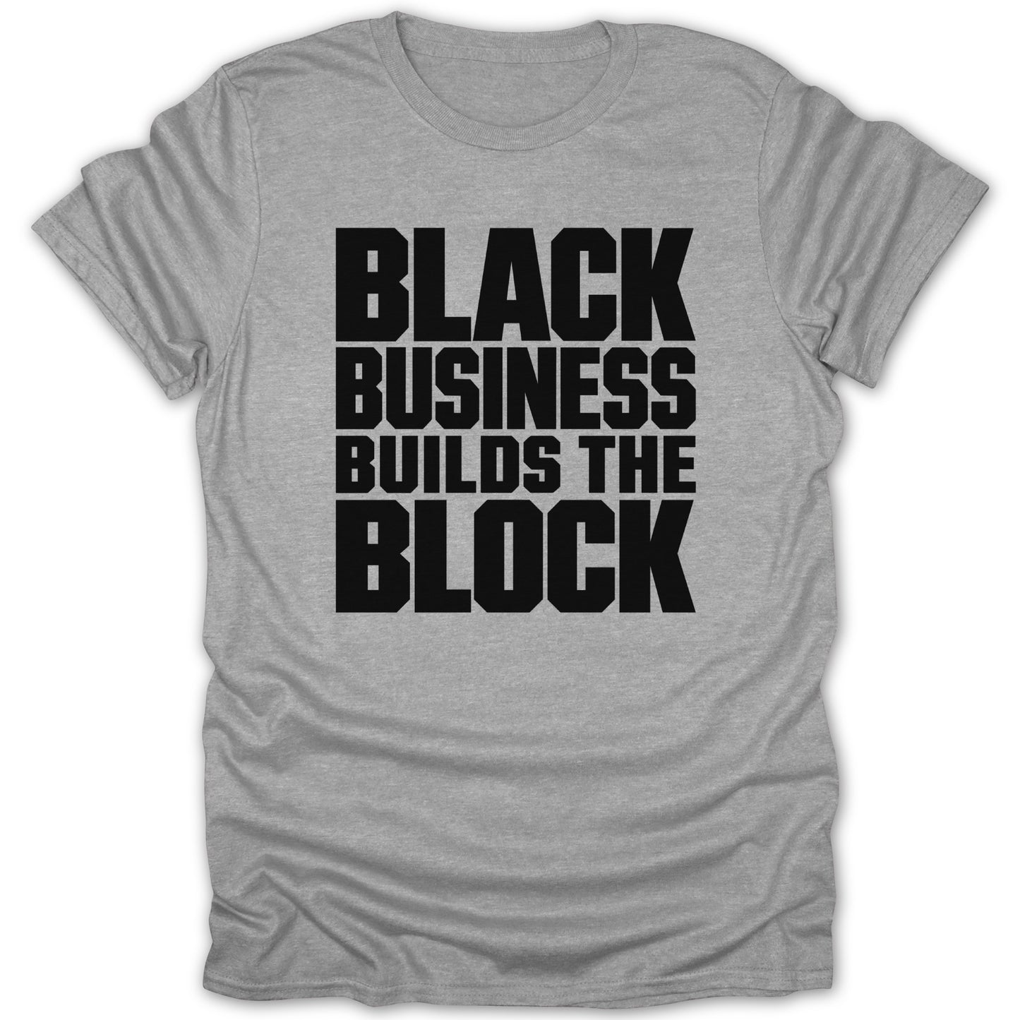 Gray t-shirt with black text reading "BLACK BUSINESS BUILDS THE BLOCK."