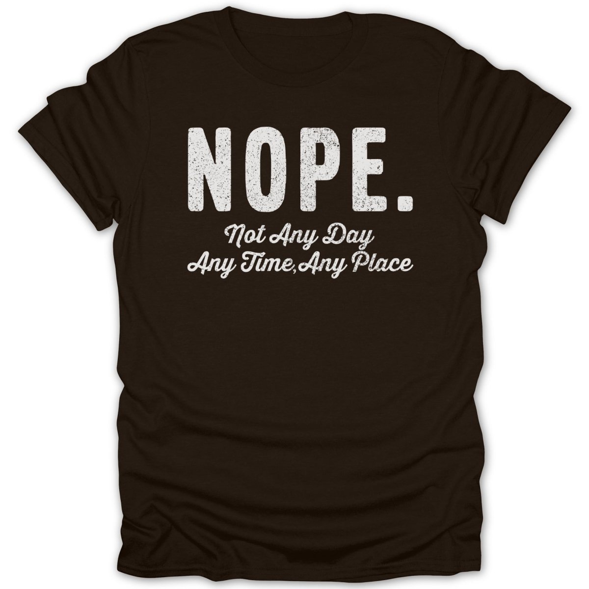 Nope Not Any Day Tee - Zion Threadz