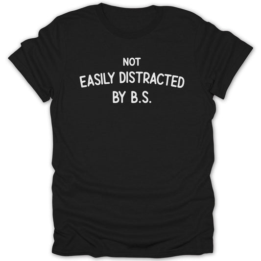 Not Easily Distracted By BS Tee - Zion Threadz