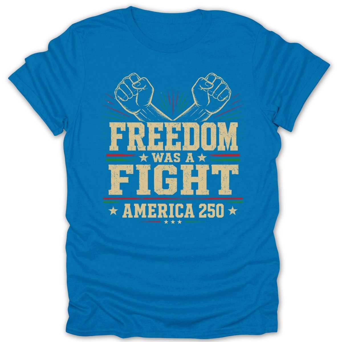 Blue t-shirt with "Freedom Was A Fight" and "America 250" text.