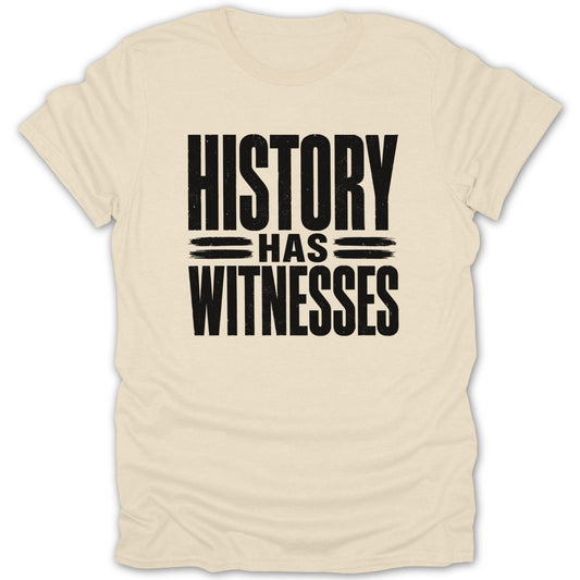 Cream t-shirt with black distressed text that reads "HISTORY HAS WITNESSES".