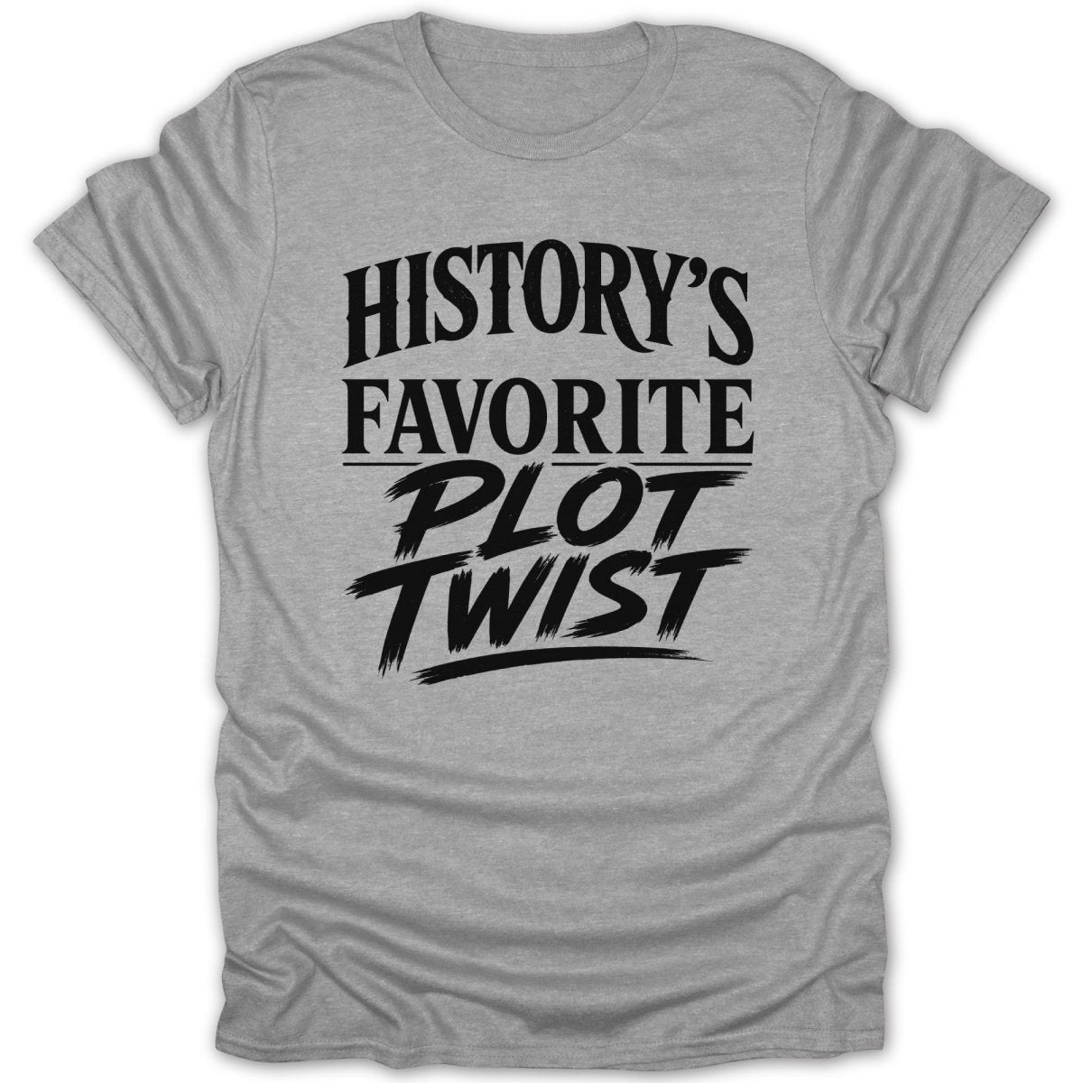 Grey t-shirt with black text that reads "History's Favorite Plot Twist".