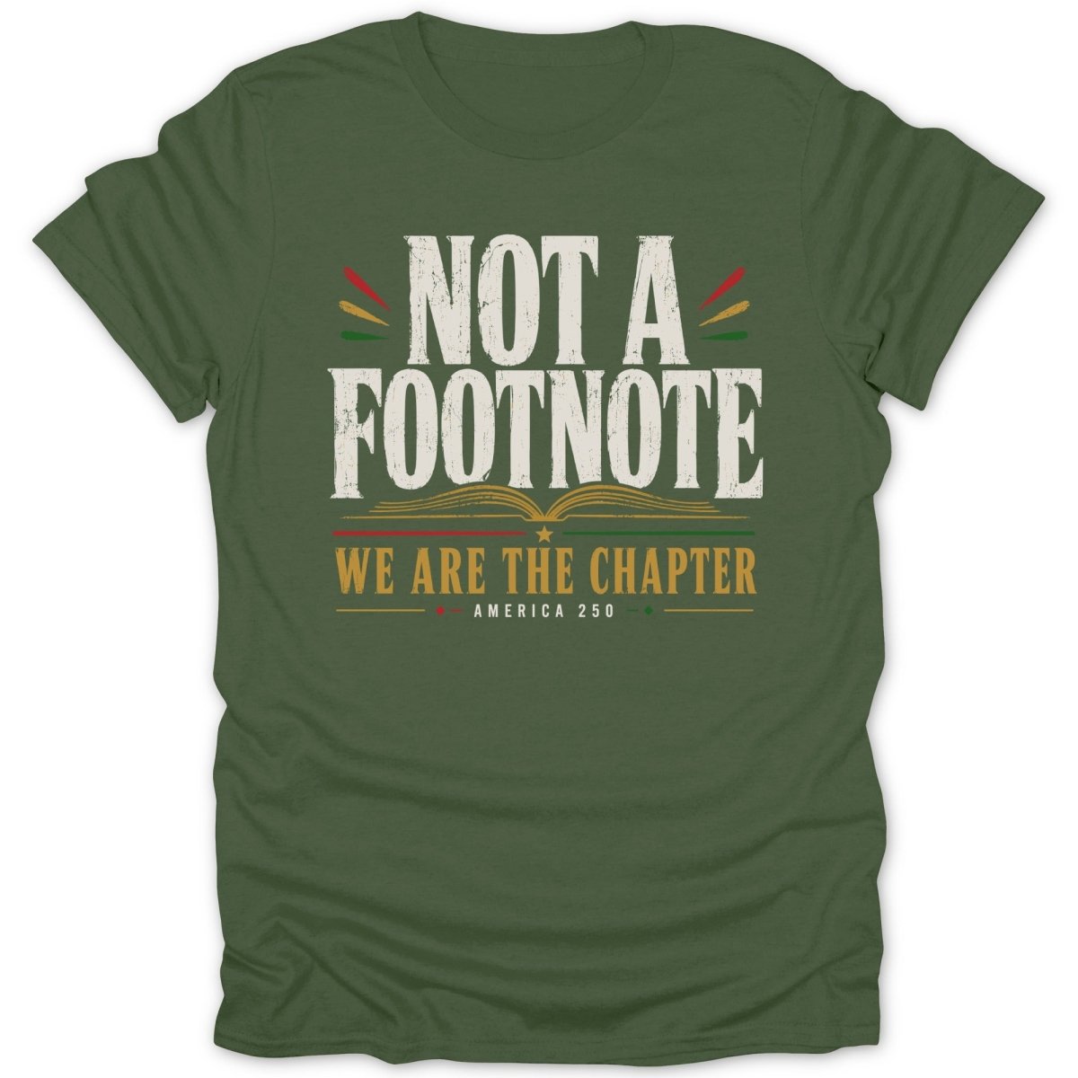 Green t-shirt with "Not a footnote. We are the chapter. America 250" text.