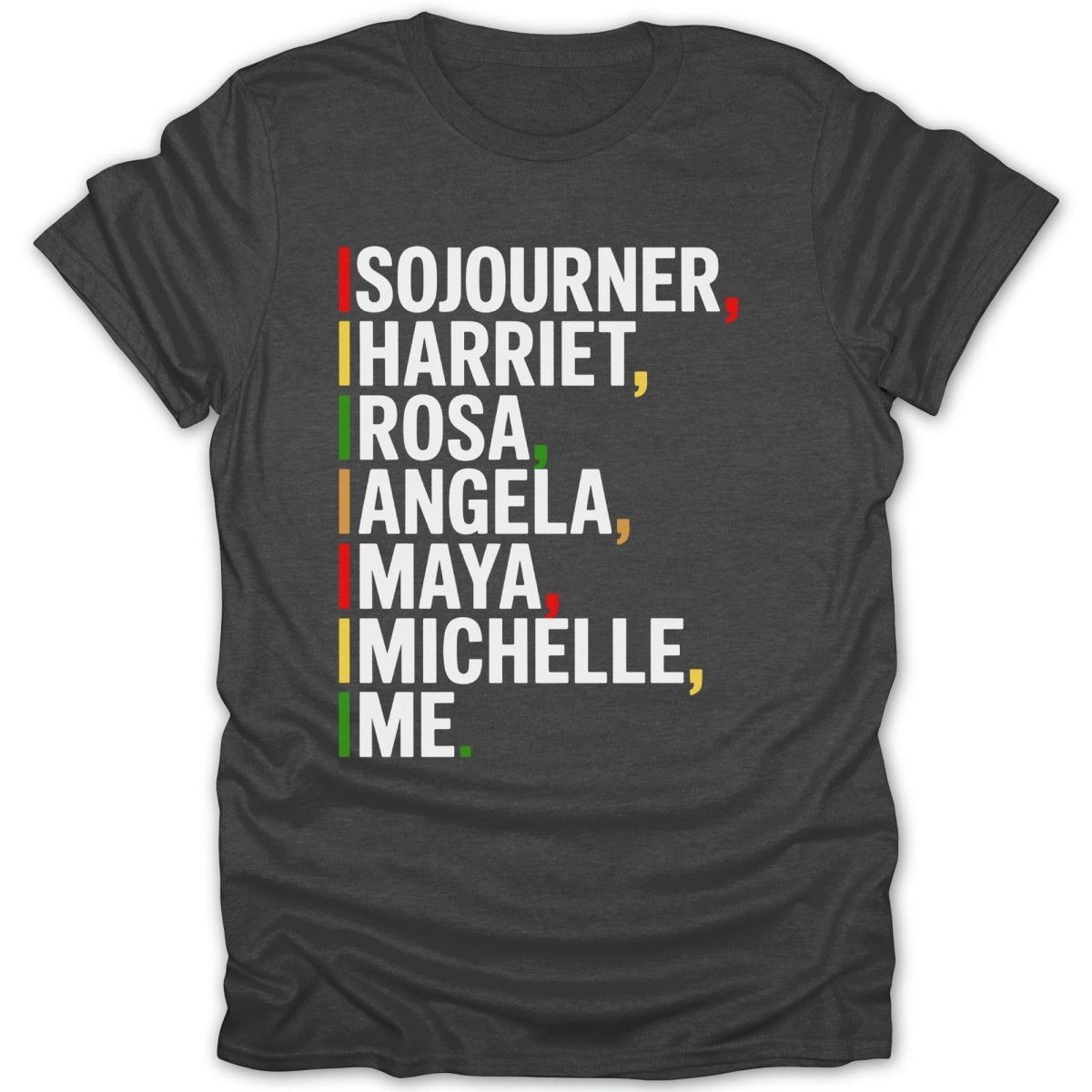 Dark gray t-shirt lists Sojourner, Harriet, Rosa, Angela, Maya, and Michelle with colored dashes.