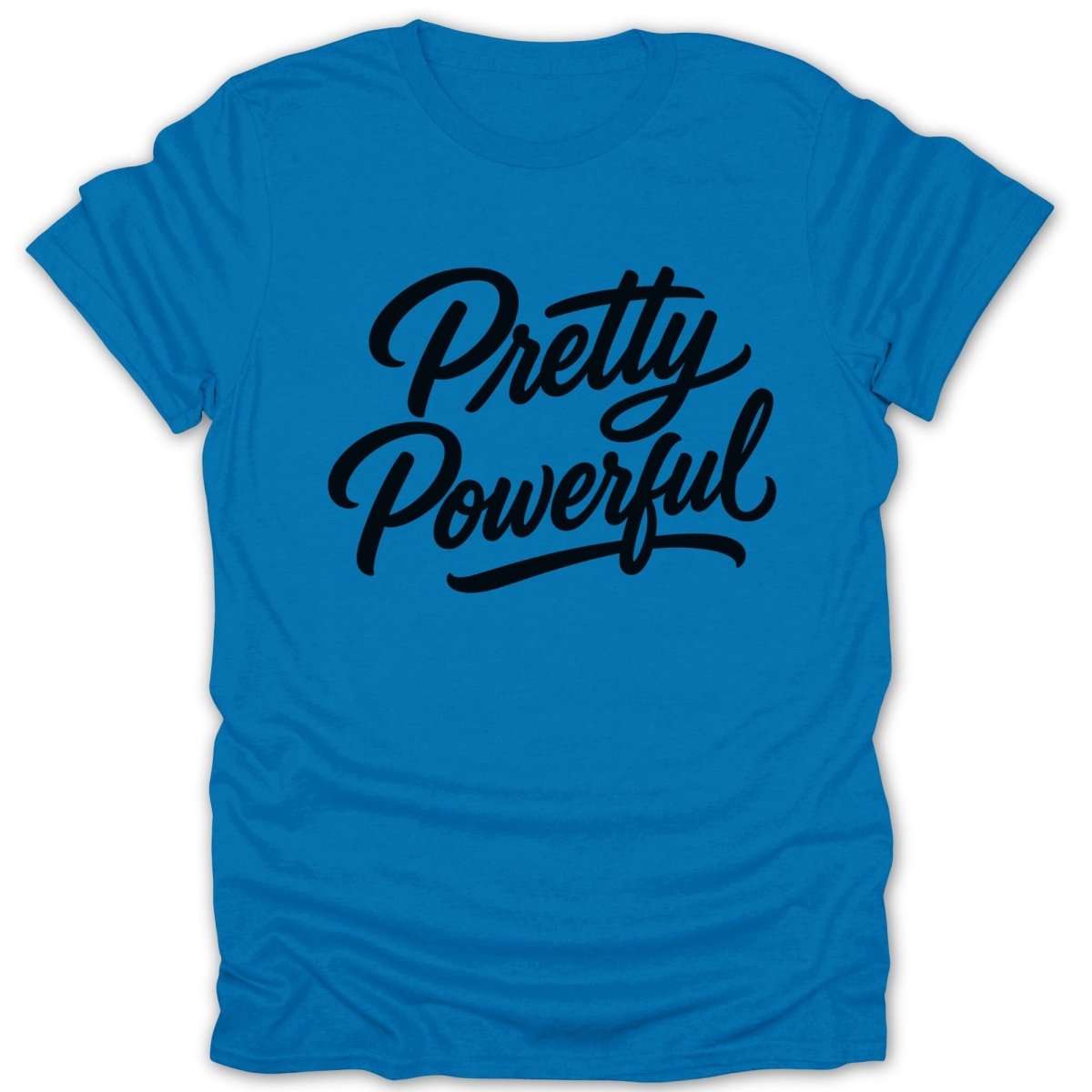 Blue t-shirt with black text reading "Pretty Powerful"