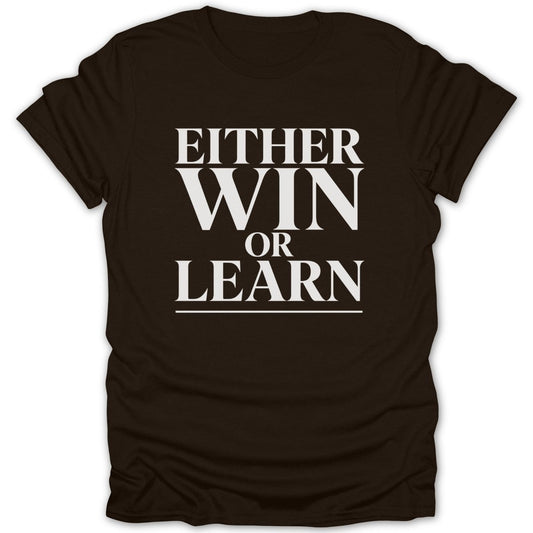 Brown t-shirt with white text "EITHER WIN OR LEARN"