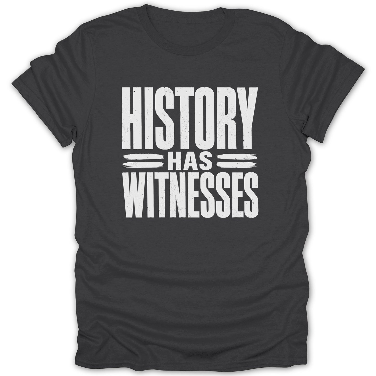 Dark gray t-shirt with white text "HISTORY HAS WITNESSES"